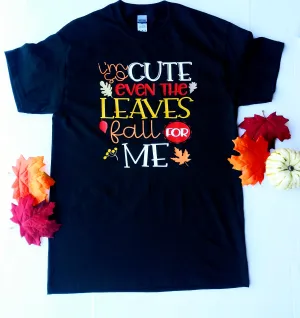 I'm so Cute even the Leaves Fall For Me Unisex T-shirt